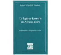 La Logique Formelle En Afrique Noire - Problématique, Enseignement Et Essais