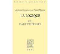La logique ou l'art de penser - contenant outre les règles communes plusieurs observations nouvelles propres à former le jugement - Antoine Arnauld - Vrin - Livre