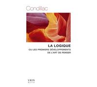 La logique Ou les premiers développements de l'art de penser - Etienne Bonnot - Vrin - broché - Essai