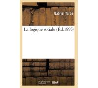 Gabriel Tarde – La logique sociale – Éd. 1895 – Broché