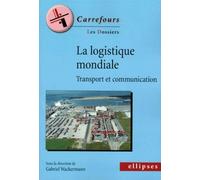 La logistique mondiale - Transport et communication - Gabriel Wackermann - Ellipses - broché - Etude
