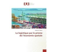 La logistique par le prisme de l'économie spatiale - Stéphane Tréguer - Universitaires Europeennes - broché - Livre