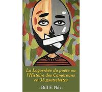 La Logorrhée Du Poète Ou L'histoire Des Camerouns En 33 Gouttelettes