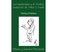La Logoterapia y el Análisis Existencial de Viktor E. Frankl: Teoría y Práctica (Edición Española)