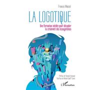 La logotique Une formation inédite pour décupler la créativité des écosystèmes - Francis Masse - L'harmattan - broché - Essai