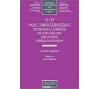 La Loi Dans L'union Européenne - Contribution À La Définition Des Actes Législatifs Dans Un Ordre Juridique D'intégration