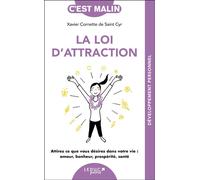 La loi d'attraction, c'est malin - NE 15 ans Attirez ce que vous désirez dans votre vie : amour, bonheur, prospérité, santé - Xavier Cornette De Saint Cyr - Leduc S. - Poche - Guide
