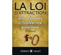 La loi d'attraction : Les reponses a toutes vos questions - L'integral