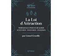 La Loi d'attraction - Trois joyaux pour se réaliser : l'Attention, l'Intention, l'Intuition