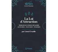 La Loi d'attraction - Trois joyaux pour se réaliser : l'Attention, l'Intention, l'Intuition