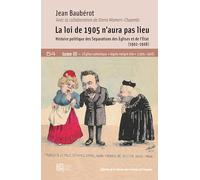 La loi de 1905 n'aura pas lieu: Tome III, histoire politique des séparations