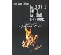La Loi de Dieu contre la liberté des hommes : Intégrisme et fondamentalisme