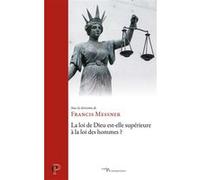 La loi de Dieu est-elle supérieure à la loi des hommes ? Francis Messner (Auteur), Francis Messner (Editeur général)