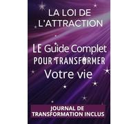 La Loi de l’Attraction : Le Guide Complet pour Transformer Votre Vie. Livre de spiritualité féminine, développement personnel, journal de ... rituels: livre developpement personnel femme