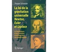 La loi de la gravitation universelle - Newton, Euler et Laplace Le cheminement d'une révolution scientifique vers une science normale - Prosper Schroeder - Springer Vienne - broché - Etude