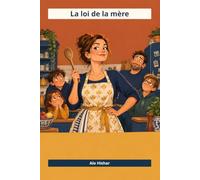 La loi de la mère: 16 lois pour comprendre maman