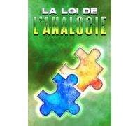 LA LOI DE L'ANALOGIE: Les lois de l'univers #18