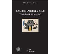 La loi de l'argent à Rome VIè siècle - IIè siècle av. J.-C. - Claire Feuvrier-Prevotat - L'harmattan - broché - Etude