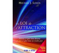 La loi de l'attraction Attirez ce que vous désirez et non ce que vous ne voulez pas - Michael J. Losier - Un Monde Different - broché - Guide