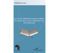 La Loi de l'attraction dans la Bible Une inspiration pour l'amélioration de votre intériorité - Toussaint Ouologuem - L'harmattan - broché - Essai