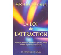La loi de l'attraction : La science d'attirer à vous plus ce que vous voulez et moins ce que vous ne voulez pas