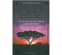 La Loi de L'Attraction - Les clés du secret pour obtenir ce que vous désirez Esther Hicks (Auteur), Jerry Hicks (Auteur), Neale Donald Walsch (Préface), Éric Villeroc (Traduction)