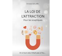 La loi de l'attraction pour les sceptiques: Et si tout cela n'était pas fou...