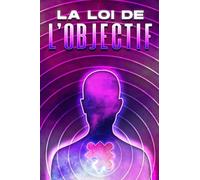 La loi de l'objectif: Les lois de l'univers #14