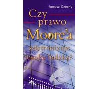 La loi de Moore va-t-elle détrôner la personne humaine ? - Janusz Czerny (Literatur und Publizistik auf Polnisch)