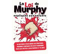 La Loi de Murphy expliquée aux enfants: 50 histoires pour gérer ses émotions, prendre confiance en soi et rebondir face aux petites catastrophes (7-10 ans)