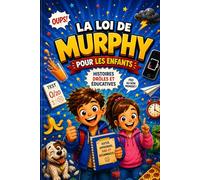 La Loi de Murphy pour Enfants:Histoires drôles et éducatives pour comprendre les imprévus, garder son calme et transformer les petits problèmes en ... questions interactives et solutions simples