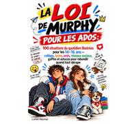 LA LOI DE MURPHY POUR LES ADOS: 100 situations du quotidien illustrées pour les 14-16 ans - collège, lycée, amis, réseaux sociaux, gaffes et astuces pour rebondir quand tout dérape