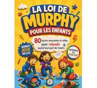 La Loi de Murphy pour les Enfants: 80 Leçons Amusantes et Positives pour Aider les Enfants à Gérer les Imprévus, Garder Confiance, Trouver des ... avec le Sourire - Bonus Jeux et Conseils