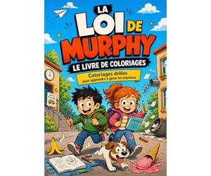 La Loi de Murphy pour les enfants : Coloriages amusants pour faire face aux imprévus: S'amuser du quotidien et développer la confiance en soi