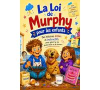 La Loi de Murphy pour les Enfants: Des histoires Drôles et instructifs pour gérer la vie quand tout va de travers ... (livre cadeau pour enfants - 06 à 12 ans)