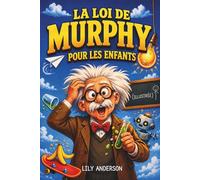 La Loi de Murphy pour les Enfants (ILLUSTRÉE): Apprends à gérer les erreurs et à transformer les imprévus en petites victoires grâce à des histoires illustrées du quotidien et des activités simples