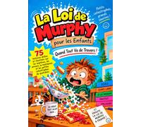 La Loi de Murphy pour les Enfants : Quand Tout Va de Travers !: 75 histoires drôles et illustrées sur les imprévus, les erreurs, la malchance et les petites catastrophes du quotidien
