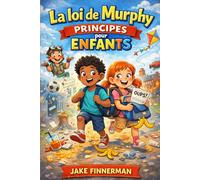 La loi de Murphy Principes pour Enfants: Un guide humoristique et convivial pour gérer la vie quand les choses ne se passent pas comme prévu