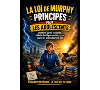 La loi de Murphy Principes pour Les adolescents: Comment garder son calme, réfléchir intelligemment et gagner quand les choses tournent mal