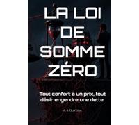 LA LOI DE SOMME ZÉRO: Tout confort a un prix, tout désir engendre une dette.