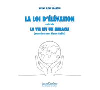 La Loi d'élévation - La Vie est un miracle (entretien avec Pierre Rabhi) - Hervé René Martin - Courteau Louise - broché - Entretien