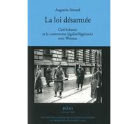 La loi desarmée : Carl Schmitt et la controverse légalité/légitimité sous Weimar