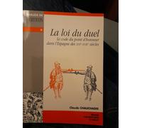 La Loi Du Duel - Le Code Du Point D'honneur Dans L'espagne Des Xvie-Xviie Siècles