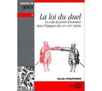 La Loi du duel : Le Code du point d'honneur dans l'Espagne des XVIe-XVIIIe siècles
