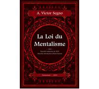La loi du Mentalisme - Une explication scientifique et pratique de la pensée ou force de l'esprit