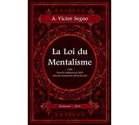 La loi du Mentalisme - Une explication scientifique et pratique de la pensée ou force de l'esprit