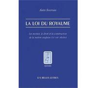 La Loi du royaume Les Moines, le droit et la construction de la nation anglaise (XIe-XIIIe siècles) - Alain Boureau - Belles Lettres - broché - Etude
