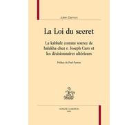 La Loi Du Secret - La Kabbale Comme Source De Halakha Chez R. Joseph Caro Et Les Décisionnaires Ultérieurs