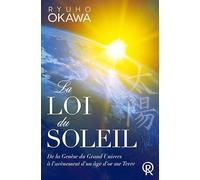 La loi du soleil : De la Genèse du Grand Univers à l'avènement d'un âge d'or sur Terre