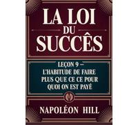 LA LOI DU SUCCÈS Leçon 9 - L'HABITUDE DE FAIRE PLUS QUE CE POUR QUOI ON EST PAYÉ (traduit)